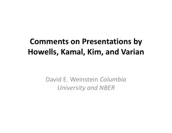 Comments on Presentations by Howells, Kamal, Kim, and Varian David E. Weinstein Columbia University