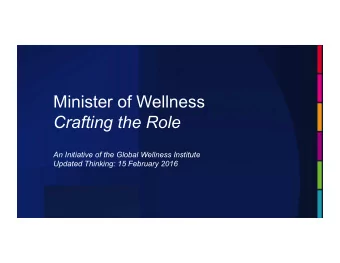 Minister of Wellness Crafting the Role  An Initiative of the Global Wellness Institute Updated