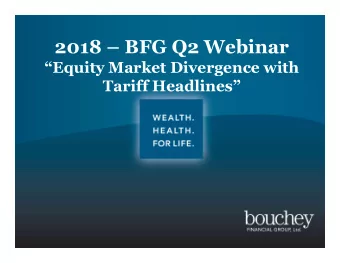 2018  BFG Q2 Webinar  Equity Market Divergence with  Tariff Headlines  2nd Quarter Market