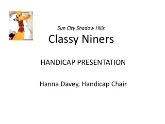 Classy Niners  HANDICAP PRESENTATION  Hanna Davey, Handicap Chair  Briefing Topics  HANDICAP