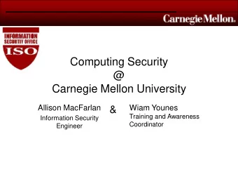 Computing Security  @  Carnegie Mellon University  Allison MacFarlan  Wiam Younes  &amp;  Training