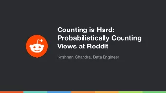 Counting is Hard:  Probabilistically Counting  Views at Reddit  Krishnan Chandra, Data Engineer