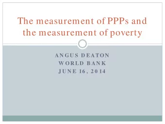 The measurement of PPPs and  the measurement of poverty  AN GU S  D E ATON  W OR LD  B AN K  J U N