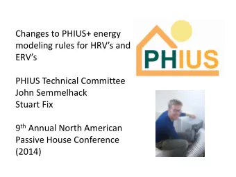 modeling rules for HRVs and ERVs  PHIUS Technical Committee  John Semmelhack  Stuart Fix 9 th