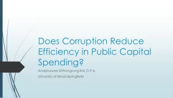 Does Corruption Reduce  Efficiency in Public Capital  Spending?  Arwiphawee Srithongrung-Kriz,