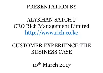 PRESENTATION BY  ALYKHAN SATCHU  CEO Rich Management Limited  http://www.rich.co.ke  CUSTOMER