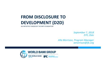 FROM DISCLOSURE TO  DEVELOPMENT (D2D)  AN INITIATIVE FUNDED BY THE BHP FOUNDATION  September 7,