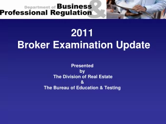 2011  Broker Examination Update  Presented  by  The Division of Real Estate  &amp;  The Bureau of