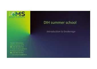 DIH summer school  Introduction to brokerage  Contact information:  Heidi Korhonen (VTT)  +358