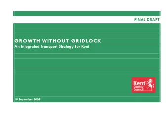 GROWTH WITHOUT GRIDLOCK  An Integrated Transport Strategy for Kent  18 September 2009 Kent