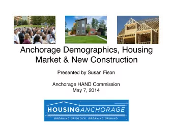 Anchorage Demographics, Housing  Market &amp; New Construction Presented by Susan Fison