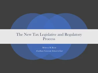 The New Tax Legislative and Regulatory  Process  Rebecca M. Kysar  Fordham University School of Law