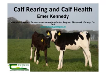 Calf Rearing and Calf Health  Emer Kennedy  Animal &amp; Grassland Research and Innovation Centre,