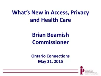 and Health Care  Brian Beamish  Commissioner  Ontario Connections  May 21, 2015 The Three Acts The