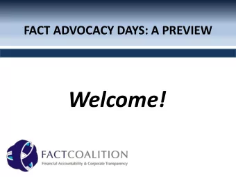 Welcome!  Agenda  FACT Coalition 101  Why Financial Transparency and  Accountability? Why do