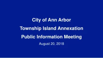 City of Ann Arbor  Township Island Annexation  Public Information Meeting  August 20, 2018  Agenda