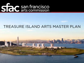 TREASURE ISLAND ARTS MASTER PLAN  VISION  1. Treasure Island is a destination for the arts.  2. The