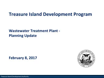 Treasure Island Development Program  Wastewater Treatment Plant -  Planning Update  February 8,