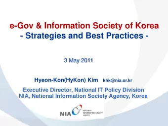 - Strategies and Best Practices -  3 May 2011  Hyeon-Kon(HyKon) Kim  khk@nia.or.kr  Executive