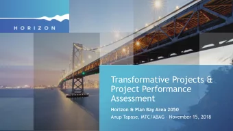 Project Performance  Assessment  Horizon &amp; Plan Bay Area 2050 Anup Tapase, MTC/ABAG