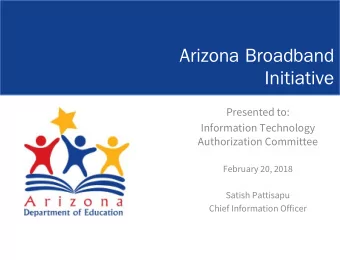 Arizona Broadband  Initiative  Presented to:  Information Technology  Authorization Committee