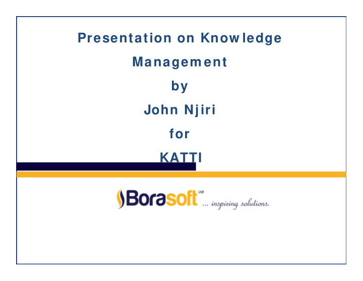 presentation on know ledge managem ent by john njiri for