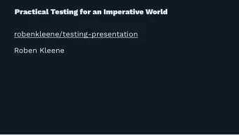 Practical Testing for an Imperative World  robenkleene/testing-presentation  Roben Kleene  Topics