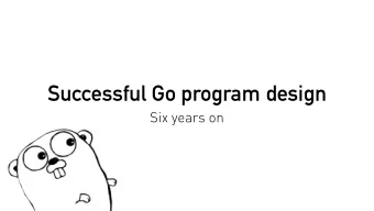 Successful Go program design  Six years on  S  T  O  B  O  R  Successful Go program design  Six