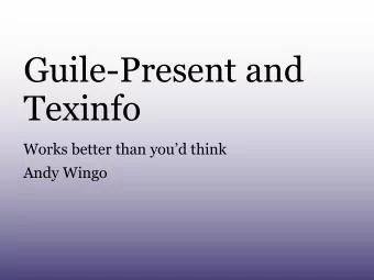 Guile-Present and  Texinfo  Works better than youd think  Andy Wingo  Why Texinfo?  Easier