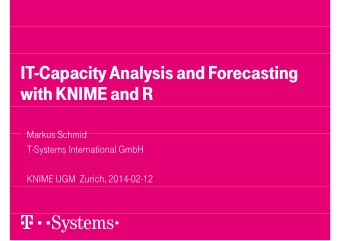 IT-Capacity Analysis and Forecasting  p  y  y  g  with KNIME and R  Markus Schmid  Markus