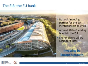 The EIB: the EU bank  Natural fjnancing  partner for the EU  instjtutjons since 1958  Around