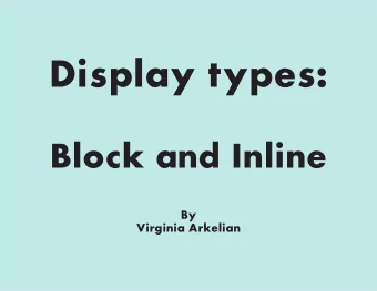 Display types:  Block and Inline  By  Virginia Arkelian  The 3 ways that HTML elements can be
