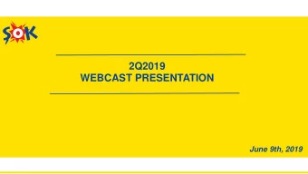WEBCAST PRESENTATION  June 9th, 2019  Agenda  2Q 19 Highlights  General Overview