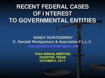 RECENT FEDERAL CASES  OF I NTEREST  TO GOVERNMENTAL ENTITIES  RA  RANDY M  MONTGOMERY  RY  D.