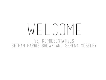 WELCOME  vsi representatives  Bethan Harris Brown and Serena Moseley  photos of us back home??