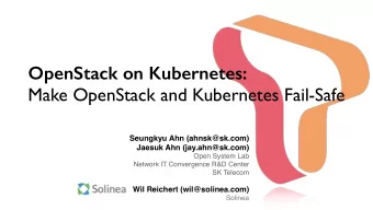 OpenStack on Kubernetes:  Make OpenStack and Kubernetes Fail-Safe Seungkyu Ahn (ahnsk@sk.com)