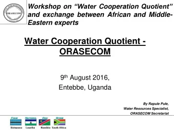 9 th August 2016,  Entebbe, Uganda  By Rapule Pule,  Water Resources Specialist,  ORASECOM