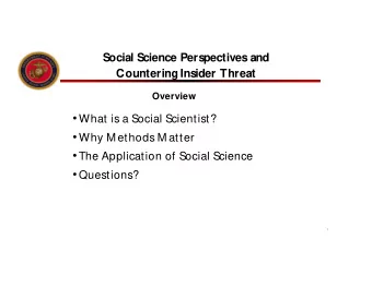 Social Science Perspectives and  Countering Insider Threat  The Framework    Social science is