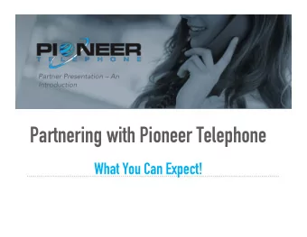 Partnering with Pioneer Telephone  What You Can Expect!  AGENDA  AGENDA  Amazing Products  Amazing