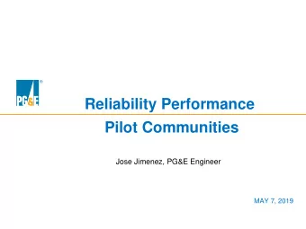 Reliability Performance  Pilot Communities  Jose Jimenez, PG&amp;E Engineer  MAY 7, 2019  2  Our