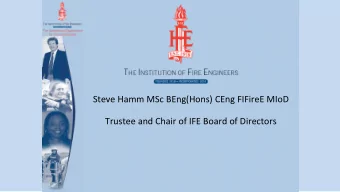 Steve Hamm MSc BEng(Hons) CEng FIFireE MIoD  Trustee and Chair of IFE Board of Directors  1918 -