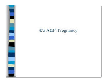 47a A&amp;P: Pregnancy 47a A&amp;P: Pregnancy   Class Outline  5 minutes  Attendance, Breath of