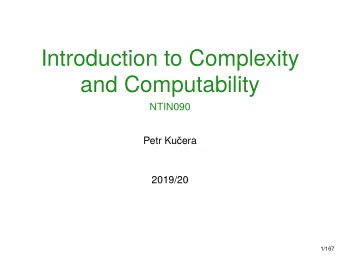 Introduction to Complexity  and Computability  NTIN090  Petr Kuera  2019/20  1/167  Introduction