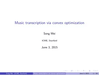 Music transcription via convex optimization  Song Mei  ICME, Stanford  June 3, 2015  Song Mei