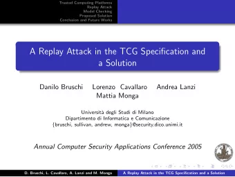 A Replay Attack in the TCG Specification and  a Solution  Danilo Bruschi  Lorenzo Cavallaro  Andrea