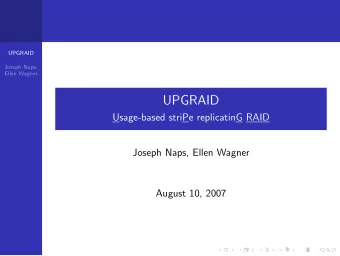 UPGRAID  Usage-based striPe replicatinG RAID  Joseph Naps, Ellen Wagner  August 10, 2007  Project