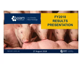 FY2018  RESULTS  PRESENTATION  A p i a m . c o m . a u  27 August 2018  FY2018 results  A p i a m .