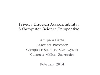 Privacy through Accountability:  A Computer Science Perspective  Anupam Datta  Associate Professor