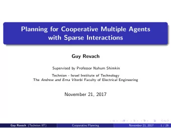 Planning for Cooperative Multiple Agents  with Sparse Interactions  Guy Revach  Supervised by