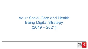 Adult Social Care and Health  Being Digital Strategy  (2019  2021)  Strategy Overview  To help